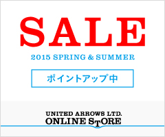 SALE 2015 SPRING & SUMMER ポイントアップ中 UNITED ARROWS LTD. ONLINE STORE