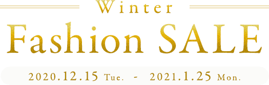 Winter Fashion SALE 2020.12.15.Tue - 2021.1.25.Mon